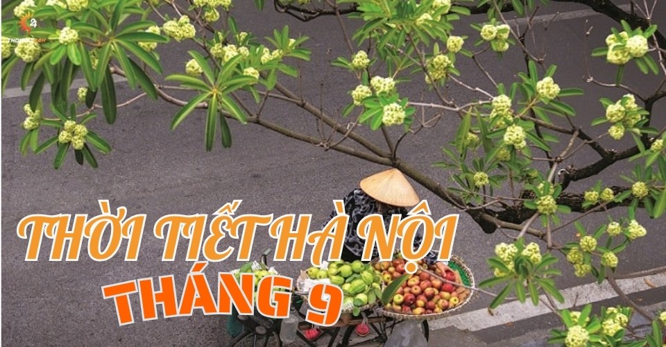 Thời tiết Hà Nội vào những ngày tháng 9